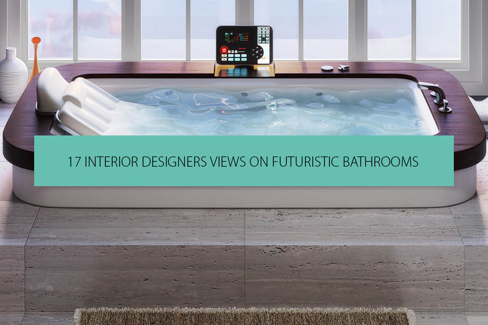 Interior Designer Views on Futuristic Bathrooms