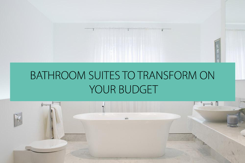 Bathroom Suites To Transform Your Home On A Budget